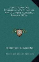 Sulla Storia Del Pontificato Di Clemente XIV Del Padre Agostino Theiner (1854)