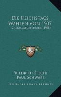 Die Reichstags Wahlen Von 1907