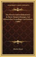 Die Neuere Nationalokonomie In Ihren Hauptrichtungen Auf Historischer Grundlage Und Kritisch (1880)