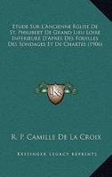 Etude Sur L'Ancienne Eglise De St. Philibert De Grand Lieu Loire Inferieure D'Apres Des Fouilles Des Sondages Et De Chartes (1906)
