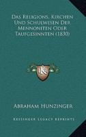 Das Religions, Kirchen Und Schulwesen Der Mennoniten Oder Taufgesinnten (1830)