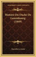 Histoire Du Duche De Luxembourg (1849)