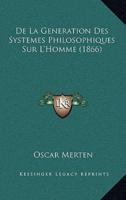 De La Generation Des Systemes Philosophiques Sur L'Homme (1866)