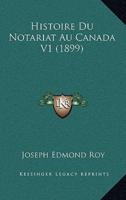 Histoire Du Notariat Au Canada V1 (1899)