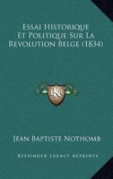 Essai Historique Et Politique Sur La Revolution Belge (1834)