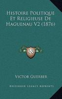 Histoire Politique Et Religieuse De Haguenau V2 (1876)