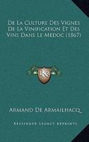 De La Culture Des Vignes De La Vinification Et Des Vins Dans Le Medoc (1867)