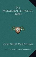 Die Metallhuttenkunde (1885)