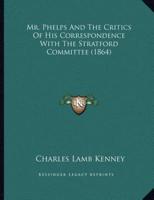 Mr. Phelps And The Critics Of His Correspondence With The Stratford Committee (1864)
