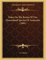 Notes On The Resins Of Two Queensland Species Of Araucaria (1891)