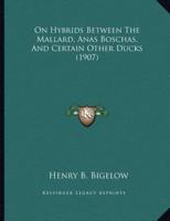 On Hybrids Between The Mallard, Anas Boschas, And Certain Other Ducks (1907)