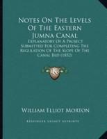 Notes On The Levels Of The Eastern Jumna Canal