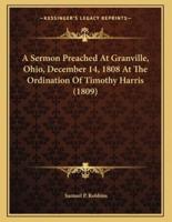 A Sermon Preached At Granville, Ohio, December 14, 1808 At The Ordination Of Timothy Harris (1809)