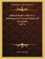 Inflated Bank Credit As A Substitute For Current Money Of The Realm (1875)