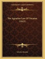 The Agrarian Law Of Yucatan (1915)