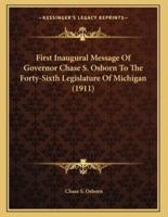 First Inaugural Message Of Governor Chase S. Osborn To The Forty-Sixth Legislature Of Michigan (1911)