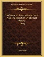 The Cause Of Color Among Races And The Evolution Of Physical Beauty (1879)