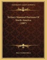 Tertiary Mammal Horizons Of North America (1907)