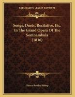 Songs, Duets, Recitative, Etc. In The Grand Opera Of The Somnambula (1836)