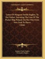 Letter Of Margaret Smith Hughes, To Her Father, Narrating The Loss Of The Packet Ship Poland, On Her Way From New York To Havre (1846)
