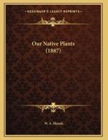 Our Native Plants (1887)