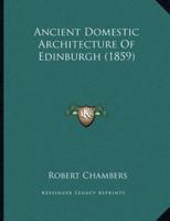 Ancient Domestic Architecture Of Edinburgh (1859)