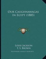 Our Caughnawagas In Egypt (1885)