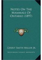Notes On The Mammals Of Ontario (1897)