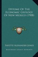 Epitome Of The Economic Geology Of New Mexico (1908)