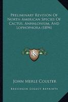 Preliminary Revision Of North American Species Of Cactus, Anhalonium, And Lophophora (1894)