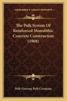 The Polk System Of Reinforced Monolithic Concrete Construction (1908)