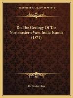 On The Geology Of The Northeastern West India Islands (1871)