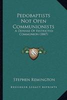 Pedobaptists Not Open Communionists