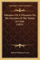 Substance Of A Discourse On The Doctrine Of The Trinity In Unity (1825)
