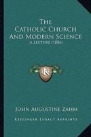 The Catholic Church And Modern Science