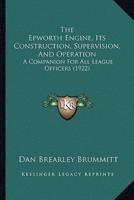 The Epworth Engine, Its Construction, Supervision, And Operation