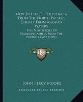 New Species Of Polychaeta From The North Pacific, Chiefly From Alaskan Waters