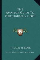 The Amateur Guide To Photography (1888)