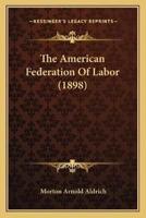 The American Federation Of Labor (1898)