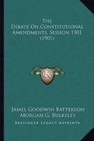 The Debate On Constitutional Amendments, Session 1901 (1901)