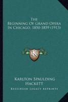 The Beginning Of Grand Opera In Chicago, 1850-1859 (1913)