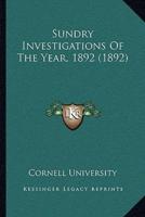 Sundry Investigations Of The Year, 1892 (1892)