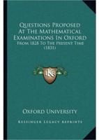 Questions Proposed At The Mathematical Examinations In Oxford