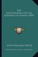 The Opisthodomus On The Acropolis At Athens (1895)