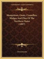Mosquitoes, Gnats, Craneflies, Midges And Flies Of The Northern States (1897)