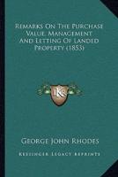 Remarks On The Purchase Value, Management And Letting Of Landed Property (1853)