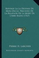 Reponse La La Defense De Mon Oncle, Precedee De La Relation De La Mort De L'Abbe Bazin (1767)