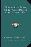 Old Nurse's Book Of Rhymes, Jingles And Ditties (1858)