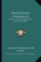 Orthodoxy Unmasked