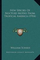 New Species Of Noctuid Moths From Tropical America (1914)